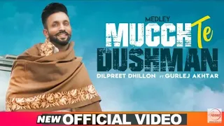 Dilpreet Dhillon | Mucch Te Dushman (Medley) | Official Video | Ft Gurlej Akhtar | Latest Song 2020