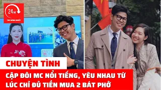 Chuyện tình cặp đôi MC nổi tiếng: Yêu nhau từ lúc chỉ đủ tiền mua 2 bát phở | TIN NÓNG NHẤT