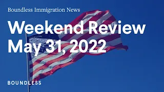 Boundless Immigration News | May 31, 2022