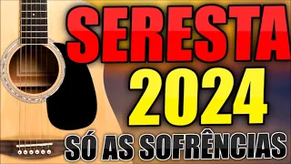 SERESTA 2024 AS TOP SÓ AS SOFRÊNCIAS