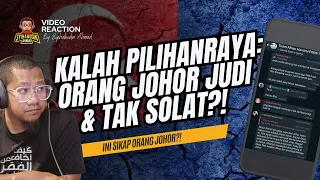 #604 Sebab Kalah PRN, Orang Johor Disebut Judi dan Tak Solat?! Taksub dan Biadap!