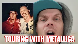 WHAT WAS IT LIKE TOURING WITH METALLICA??