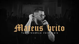 Tua Presença Vale Mais / Espontâneo - Mateus Brito (AO VIVO)