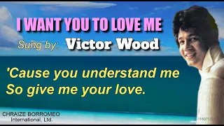 I WANT YOU TO LOVE ME = Victor Wood (with Lyrics)