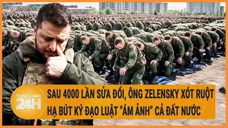 Điểm nóng quốc tế: Sau 4000 lần sửa đổi Ông Zelensky hạ bút ký đạo luật " huy động” cả đất nước