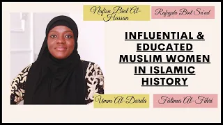 PROMINENT & EDUCATED WOMEN IN ISLAMIC HISTORY