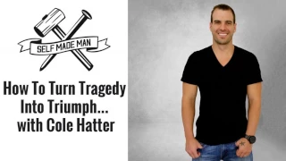 How To Turn Tragedy Into Triumph... with Cole Hatter