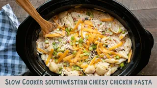 Slow Cooker Southwestern Cheesy Chicken Pasta