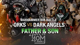 Father and Son Warhammer 40k! Dark Angels vs Orks. 40k in 40m Season 3 Ep 14.