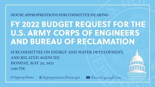 FY 2022 Budget Request for the U.S. Army Corps of Engineers & Bureau of Reclamation (EventID=112653)