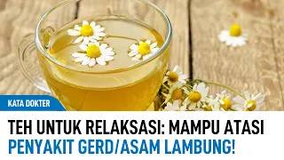 Teh Untuk Relaksasi: Mampu Atasi Gerd/Asam Lambung | Kata Dokter