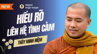 Sư Minh Niệm - Bí Quyết Duy Trì MỐI LIÊN HỆ TÌNH CẢM Một Cách Bền Vững | Radio Phật Pháp