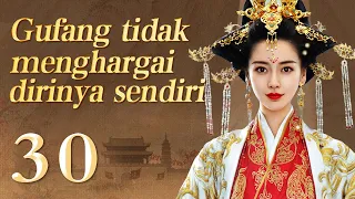 【INDO】Gufang tidak menghargai dirinya sendiri 30丨Drama Romantis Seni Bela Diri Zaman Dulu