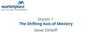 Marketplace Multipliers Session 1 | The Shifting Axis of Ministry | Steve DeNeff