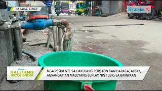 Balitang Bicolandia: Mga residente sa Daraga, agrangay an maluyang suplay nin tubig