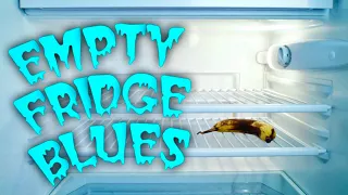 EMPTY FRIDGE BLUES