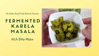 Fermented Karela Masala (AKA: Bitter Melon)