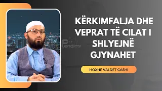 Kërkimfalja dhe veprat të cilat i shlyejnë gjynahet - Hoxhë Valdet Gashi