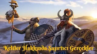 Keltler Hakkında Şaşırtıcı Gerçekler