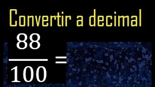 Convertir 88/100 a decimal , transformar fraccion a decimales