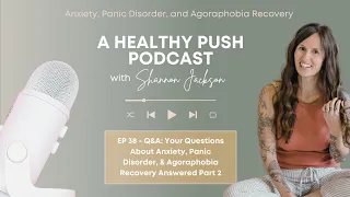 Q&A: Your Questions About Anxiety, Panic Disorder, & Agoraphobia Recovery Answered Part 2