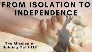 Isolation to Independence - Holding Out HELP's Mission for those who leave Polygamous Communities