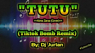 Tutu  (Tiktok Bomb Remix) I DjJurlan Remix | Alma Zarza Cover | Budots Remix | Viral Tiktok Remix