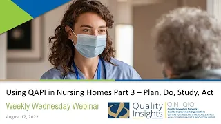 Using QAPI in Nursing Homes Part 3 – Plan, Do, Study, Act (August 17, 2022 Webinar)