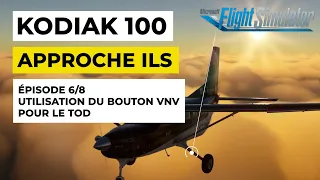 Tutoriel 6 /8  - TOD et Approche ILS Garmin 1000 Nxi du KODIAK 100 [ MSFS 2020 FR ]