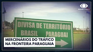 Mercenários do tráfico na fronteira paraguaia | Jornal da Band