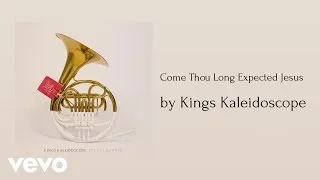 Kings Kaleidoscope - Come Thou Long Expected Jesus (AUDIO)