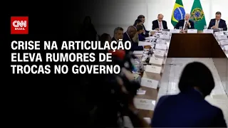 Crise na articulação eleva rumores de trocas no governo | CNN 360º