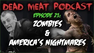 Zombies & America's Nightmares (Dead Meat Podcast #21)