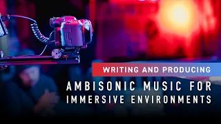 Writing and Producing Ambisonic Music for Canon's EOS VR Immersive Environment