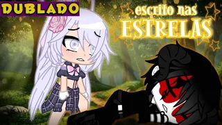 Escrito nas Estrelas [DUBLADO] Mini Filme 1/2 | Gacha Life