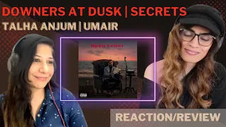 #7 OPEN LETTER - DOWNERS AT DUSK + SECRETS REACTION | @TalhaAnjum | @umairmusicxx