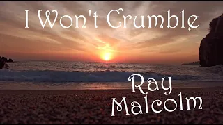 RAY MALCOLM   I WON'T CRUMBLE  https://youtu.be/9P5lf2C1ezo