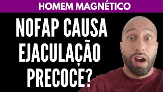 NOFAP CAUSA EJACULAÇÃO PRECOCE? | Will Nascimentto