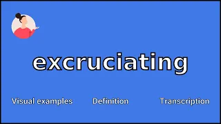 EXCRUCIATING - Meaning and Pronunciation