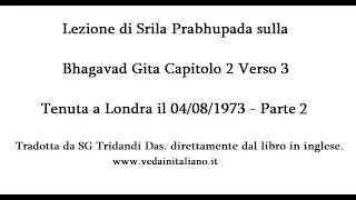 Bhagavad gita Capitolo 02 Verso 03 Parte 2 - Lezioni di Srila prabhupada il 04/08/1973 a Londra