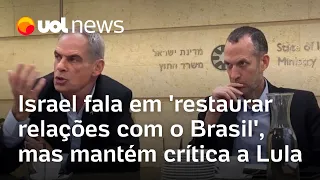 Israel fala em 'restaurar relações com o Brasil', mas mantém crítica a Lula