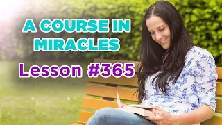 A Course In Miracles - Lesson 365