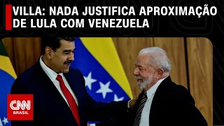 Villa: Nada justifica aproximação de Lula com Venezuela | CNN NOVO DIA