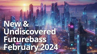 The BEST New & Undiscovered Futurebass Music, February 2024