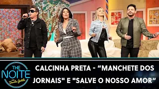 Calcinha Preta canta “Manchete dos Jornais" e "Salve o Nosso Amor” – Medley | The Noite (05/06/23)