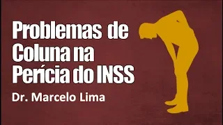 Perícia do INSS em Problemas de Coluna - Dr. Marcelo Lima