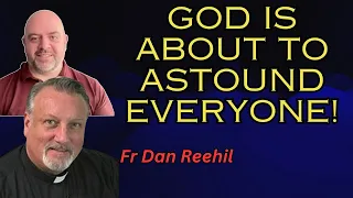 Father Dan Reehil - Exorcist Priest on Spiritual Warfare and Preparing for The Triumph