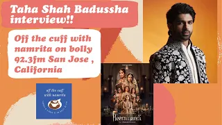 Actor Taha Shah Badussha on Off the Cuff with Namrita on Bolly 92.3fm San Jose, California.
