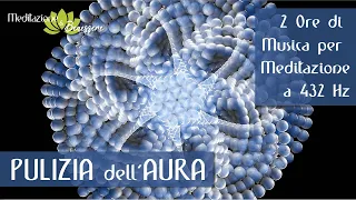 432 Hz | Pulizia dell'Aura e Riequilibrio Energetico | 2 Ore Musica a 432 Hz per Meditazione