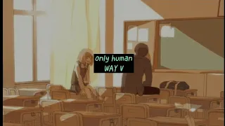 WAY V only human lyrics rom/eng